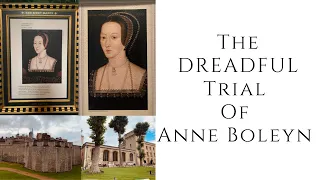 The DREADFUL Trial Of Anne Boleyn