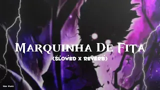 MARQUINHA DE FITA (Slowed X Reverb)_Tik Tok Viral Phonk_Remix_New Music_🎧🎧🎧...