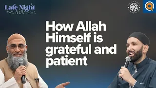 How Allah Himself is Grateful and Patient | Late Night Talk w/ Dr. Omar Suleiman & Sh. Yaser Birjas