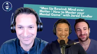 "Man Up Rewind: Mind over Matter - How to Master your Mental Game" with Jared Tendler