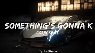 Corey Kent - Something's Gonna Kill Me (Lyrics)  || Music Brixton