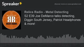 S2 E39 Joe DeMarco talks detecting, Diggin South Jersey, Patriot Headphones & more!