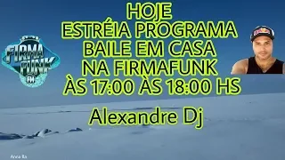 PROGRAMA BAILE EM CASA FIRMA FUNK FM (07/ 03/ 2018)