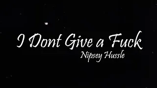 Nipsey Hussle - I Don't Give A Fucc (Lyrics)