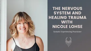 Nervous System and Healing Trauma with Nicole Lohse