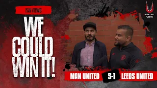 FAN VIEW: WE 'CAN' WIN THE LEAGUE! Man United 5-1 Leeds United