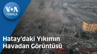 Hatay'daki Yıkımın Havadan Görüntüsü| VOA Türkçe