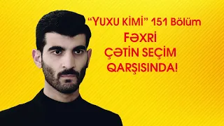 Yuxu kimi 151 Bölüm - Fəxri çətin seçim qarşısında!