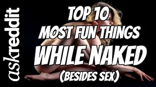 TOP TEN - Things to do Naked (Besides Sex)