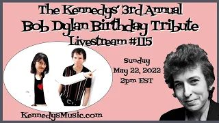 The Kennedys' 3rd Annual Bob Dylan Birthday Tribute Livestream (show 115) Sunday, May 22, 2pm EST