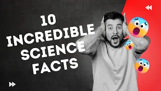 10 Best Incredible Science Facts You Probably Didn't Learn At School