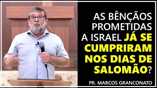 As bênçãos prometidas a Israel já se cumpriram nos dias de Salomão? - Pr. Marcos Granconato