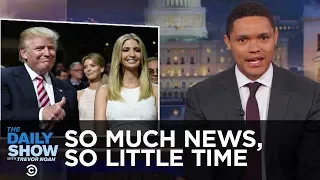 So Much News, So Little Time - Nepotism, Impeachment & the Freedom Caucus: The Daily Show