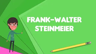 What is Frank-Walter Steinmeier?, Explain Frank-Walter Steinmeier, Define Frank-Walter Steinmeier