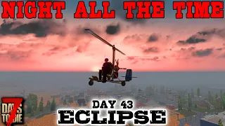 TAKING TO THE SKIES! - Day 43 | 7 Days to Die: Eclipse (Night All The Time) [Alpha 19 2020]