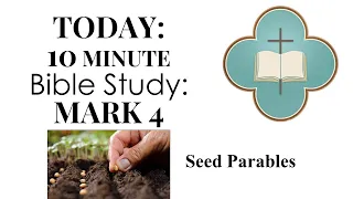 10 Minute Bible Study, Sunday, March 7th  - Mark 4 "Seed Parables"