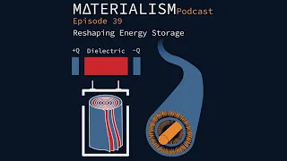 Materialism Podcast Ep 39: Reshaping Energy Storage