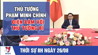 Thời sự 8h ngày 26/8: Thủ tướng Phạm Minh Chính điện đàm với Thủ tướng Bỉ - VNEWS