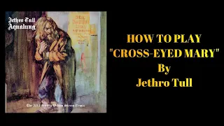 CROSS-EYED MARY - JETHRO TULL - How To Play Cross-Eyed Mary By Jethro Tull