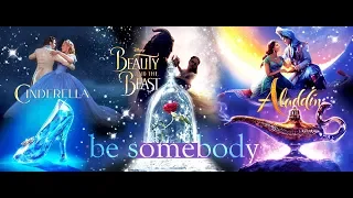 Be Somebody || Cinderella & Kit  Belle & Beast  Aladdin & Jasmine