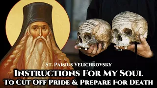 Instructions For My Soul: To Cut Off Pride & Prepare For Death - St. Paisius Velichkovsky