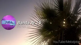 BANDA AR 15 - FOI NO TEU OLHAR