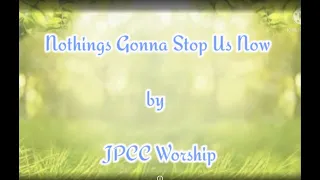 JPCC Worship ~ Nothings Gonna Stop Us Now (Lyrics)