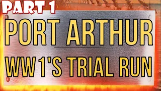 Port Arthur: WW1's Trial Run Part 1