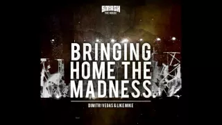 Dimitri Vegas & Like Mike- Bringing Home The Madness (Original Mix)