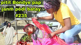 PITIT BONDYE PAP JANM PEDI BATAY #235/gade kijan ti jack touye manbo nennenn