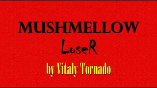 Mushmellow - Loser (by Vitaly Tornado) 2022