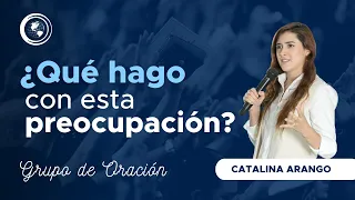 ¿Qué Hago Con Esta Preocupación? | Catalina Arango |1 octubre 2023