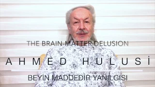 The Brain-Matter Delusion (Enhanced Voice-over) - Ahmed Hulusi