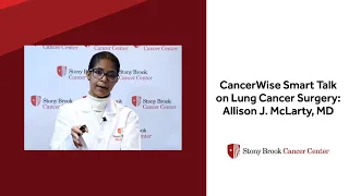 CancerWise Smart Talk on Lung Cancer Surgery: Allison J. McLarty, MD