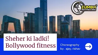 Sheher ki ladki || BOLLYWOOD dance fitness Choreography by Ajay amar, Rishav upadhyay