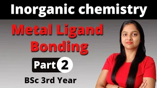 [2] Metal Ligand Bonding In Transition Metal Complexes | Inorganic chemistry | BSc 3rd Year
