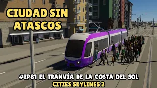 CITIES SKYLINES 2 - CIUDAD SIN ATASCOS - EP81 - EL TRANVIA DE LA COSTA DEL SOL
