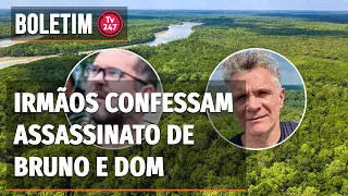 Boletim 247 - Irmãos confessam assassinato de Bruno e Dom