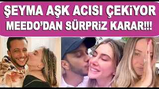 Şeyma Subaşı aşk acısı çekiyor! Meedo Türkiye'ye neden geliyor, barıştılar mı?