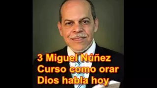 3 Miguel Núñez   Curso como orar   Dios habla hoy