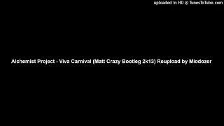 Alchemist Project - Viva Carnival (Matt Crazy Bootleg 2k13) Reupload by Miodozer