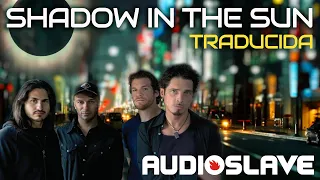 Audioslave - Shadow In The Sun  [Subtitulado Español+English Subs]