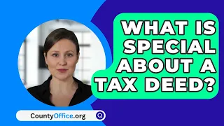 What Is Special About A Tax Deed? - CountyOffice.org