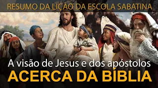 RESUMO DA LIÇÃO: A visão de Jesus e dos apóstolos acerca da Bíblia