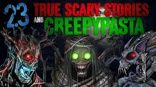 23 CREEPIEST True Stories and Creepypasta 2019