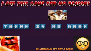 THIS GAME IS NOT A GAME! (there is no game)