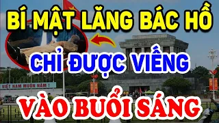 Bí Ẩn Giấu Kín Trong Lăng Bác Hồ - Vì Sao Người Dân Chỉ Viếng Vào Ban Sáng ? | Triết Lý Tinh Hoa