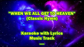 WHEN WE ALL GET TO HEAVEN "Karaoke with Lyrics"