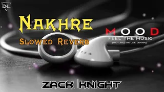 Nakhre Slowed & Reverb | Mere Dil Di Gali Di Wich Aaja | Zack Knight