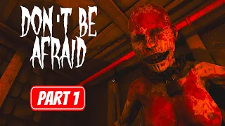DON'T BE AFRAID | Part 1 Gameplay Walkthrough No Commentary FULL GAME